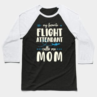 My Favorite Flight Attendant Calls Me Mom Baseball T-Shirt